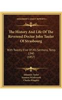 The History and Life of the Reverend Doctor John Tauler of Strasbourg