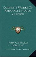 Complete Works of Abraham Lincoln V6 (1905)