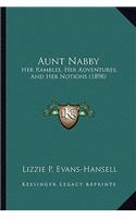 Aunt Nabby: Her Rambles, Her Adventures, And Her Notions (1898)(English)