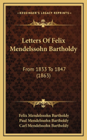 Letters Of Felix Mendelssohn Bartholdy