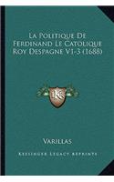 La Politique De Ferdinand Le Catolique Roy Despagne V1-3 (1688)
