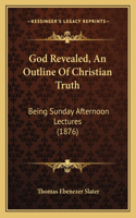 God Revealed, An Outline Of Christian Truth
