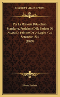 Per La Memoria Di Gaetano Scandurra, Presidente Della Sezione Di Accusa Di Palermo Da' 24 Luglio A' 20 Settembre 1894 (1899)