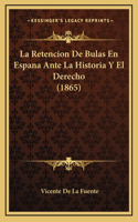 La Retencion De Bulas En Espana Ante La Historia Y El Derecho (1865)