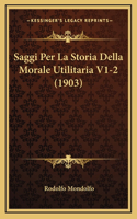 Saggi Per La Storia Della Morale Utilitaria V1-2 (1903)