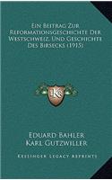 Ein Beitrag Zur Reformationsgeschichte Der Westschweiz, Und Geschichte Des Birsecks (1915): (German)