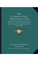 The Commons May, 1900-March, 1902: A Monthly Record Devoted To Aspects Of Life And Labor From The Social Settlement Point Of View (1902)(English)