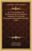 Sur La Convergence Des Developpements Des Integrales Ordinaires D'Un Systeme D'Equations Differentielles Partielles (1890)