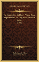 The Manuscripts And Early Printed Books Bequeathed To The Long Island Historical Society (1895)