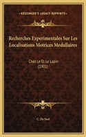 Recherches Experimentales Sur Les Localisations Motrices Medullaires