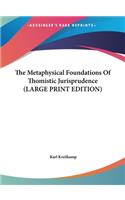 Metaphysical Foundations Of Thomistic Jurisprudence (LARGE PRINT EDITION)