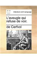 L'Aveugle Qui Refuse de Voir.