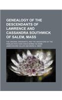 Genealogy of the Descendants of Lawrence and Cassandra Southwick of Salem, Mass; The Original Emigrants, and the Ancestors of the Families Who Have Si