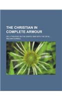 The Christian in Complete Armour; Or, a Treatise on the Saints' War with the Devil ...