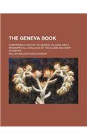 The Geneva Book; Comprising a History of Geneva College and a Biographical Catalogue of the Alumni and Many Students