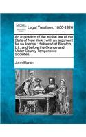 An Exposition of the Excise Law of the State of New York: With an Argument for No License: Delivered at Babylon, L.I., and Before the Orange and Ulster County Temperance Societies.(English)