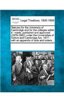 Statutes for the University of Cambridge and for the colleges within it: made, published and approved (1878-1882) under the Universities of Oxford and Cambridge Act, 1877: with an appendix of acts and orders.(English)