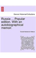 Russia ... Popular edition. With an autobiographical memoir.