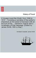 Voyage Round the World, from 1806 to 1812 ... Including a Narrative of the Author's Shipwreck on the Island of Sannack with an Account of the ... Sandwich Islands and a Vocabulary of Their Language. [Edited by James Smith. with a Map.]
