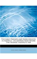 The Early Friends and Their Services in America