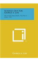School's Out for George A. Coe