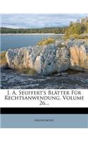 J. A. Seuffert's Blatter Fur Rechtsanwendung, Volume 26...