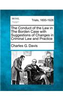 Conduct of the Law in the Borden Case with Suggestions of Changes in Criminal Law and Practice