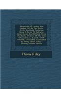 Memorials of London and London Life in the XIIIth, Xivth, and Ivth Centuries: Being a Series of Extracts, Local, Social, and Political, from the Early