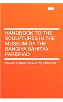 Handbook to the Sculptures in the Museum of the Bangiya Sahitya Parishad