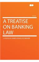 A Treatise on Banking Law