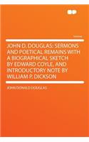 John D. Douglas: Sermons and Poetical Remains with a Biographical Sketch by Edward Coyle, and Introductory Note by William P. Dickson(English)