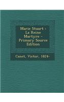 Marie Stuart: La Reine Martyre