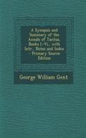 A Synopsis and Summary of the Annals of Tacitus, Books I.-VI., with Intr., Notes and Index - Primary Source Edition