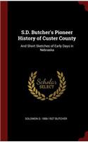 S.D. Butcher's Pioneer History of Custer County