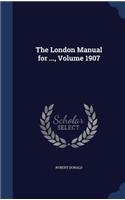 London Manual for ..., Volume 1907