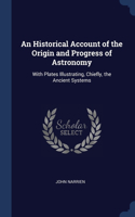 An Historical Account of the Origin and Progress of Astronomy