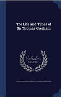 The Life and Times of Sir Thomas Gresham