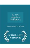 New Algebra Volume 1 - Scholar's Choice Edition