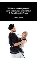 William Shakespeare's "The Taming of the Shrew": A Retelling in Prose