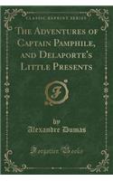 The Adventures of Captain Pamphile, and Delaporte's Little Presents (Classic Reprint)