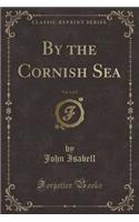 By the Cornish Sea, Vol. 1 of 2 (Classic Reprint)