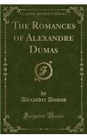 The Romances of Alexandre Dumas (Classic Reprint)