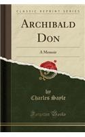 Archibald Don: A Memoir (Classic Reprint)