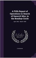 A Fifth Report of Operations in Search of Sanscrit Mss. in the Bombay Circle: April 1892 - March 1895(English)