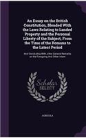 Essay on the British Constitution, Blended With the Laws Relating to Landed Property and the Personal Liberty of the Subject, From the Time of the Romans to the Latest Period