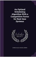 An Optimal Scheduling Algorithm With a Competitive Factor for Real-time Systems: (English)