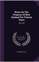 Notes On The Progress Of New Zealand For Twenty Years