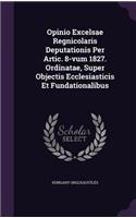 Opinio Excelsae Regnicolaris Deputationis Per Artic. 8-Vum 1827. Ordinatae, Super Objectis Ecclesiasticis Et Fundationalibus