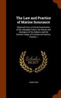 The Law and Practice of Marine Insurance: Deduced from a Critical Examination of the Adjudged Cases, the Nature and Analogies of the Subject, and the