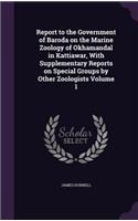 Report to the Government of Baroda on the Marine Zoology of Okhamandal in Kattiawar, With Supplementary Reports on Special Groups by Other Zoologists Volume 1